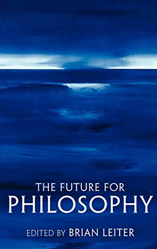 Stock image for The Future for Philosophy. Edited by Brian Leiter. OXFORD : 2004. for sale by Rosley Books est. 2000