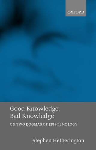 Stock image for Good Knowledge; Bad Knowledge: On Two Dogmas of Epistemology for sale by Ria Christie Collections