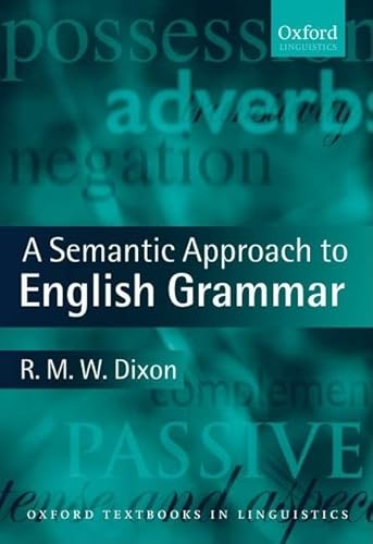 A Semantic Approach to English Grammar (Oxford Textbooks in Linguistics) (9780199247400) by Dixon, R. M. W.