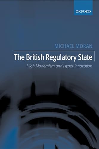 The British Regulatory State: High Modernism and Hyper-Innovation (9780199247578) by Moran, Michael