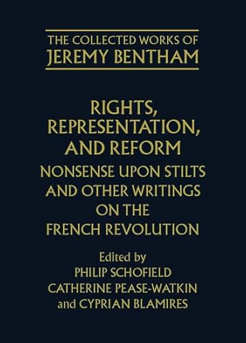 Stock image for Rights, Representation, and Reform: Nonsense upon Stilts and Other Writings on the French Revolution (The Collected Works of Jeremy Bentham) for sale by Mispah books