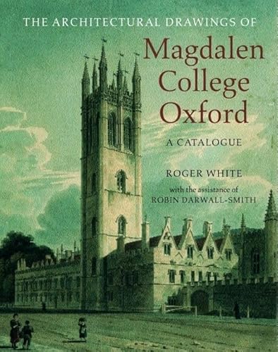 The Architectural Drawings of Magdalen College: A Catalogue (9780199248667) by White, Roger