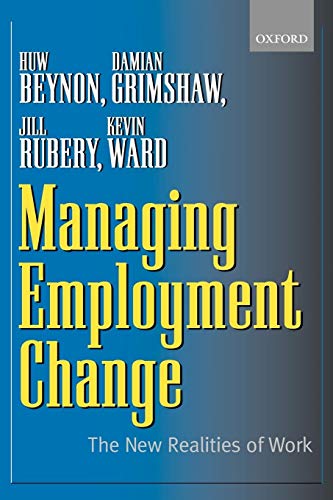 Managing Employment Change: The New Realities of Work (9780199248704) by Beynon, Huw; Grimshaw, Damian; Rubery, Jill; Ward, Kevin