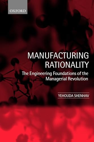 9780199250004: Manufacturing Rationality: The Engineering Foundations of the Managerial Revolution