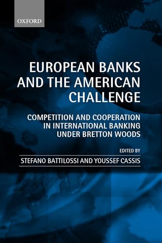 Stock image for European Banks and the American Challenge: Competition and Cooperation in International Banking Under Bretton Woods for sale by Phatpocket Limited