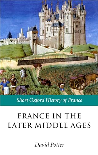 Stock image for France in the Later Middle Ages 1200-1500 (Short Oxford History of France) for sale by SGS Trading Inc