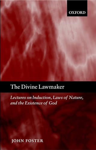 The Divine Lawmaker: Lectures on Induction, Laws of Nature, and the Existence of God (9780199250592) by Foster, John