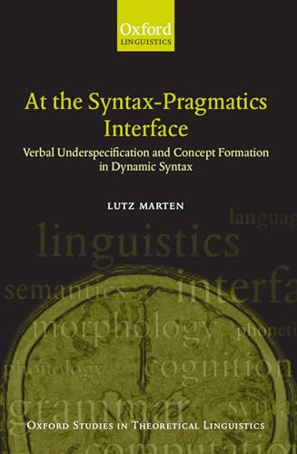 9780199250646: At The Syntax-Pragmatics Interface: Verbal Underspecification and Concept Formation in Dynamic Syntax (Oxford Studies in Theoretical Linguistics): 4