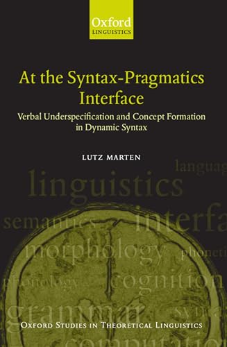 Stock image for At the Syntax-Pragmatics Interface: Verbal Underspecification and Concept Formation in Dynamic Syntax for sale by Chiron Media