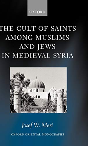 Imagen de archivo de The Cult of Saints among Muslims and Jews in Medieval Syria a la venta por Book Dispensary