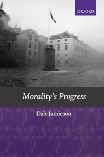 Morality's Progress: Essays on Humans, Other Animals, and the Rest of Nature