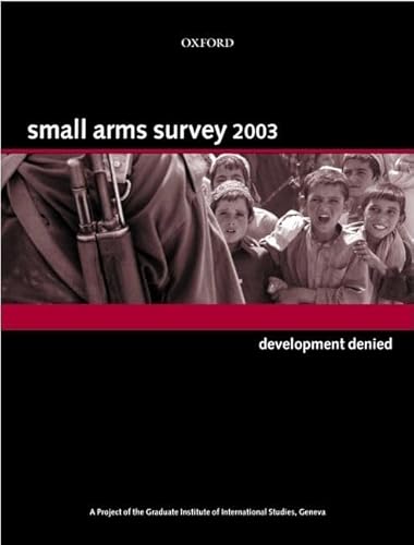 Beispielbild fr SMALL ARMS SURVEY 2003:DEVELOPMENT DENIED. zum Verkauf von Cambridge Rare Books