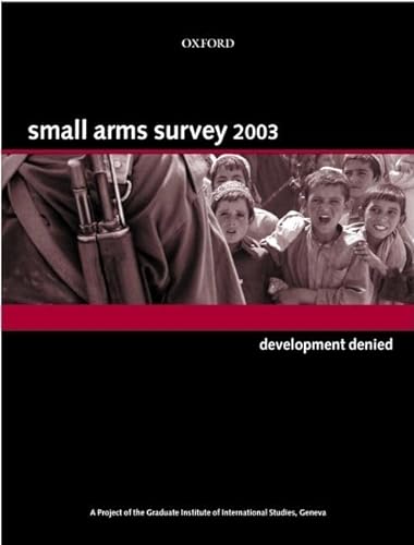 Stock image for SMALL ARMS SURVEY 2003:DEVELOPMENT DENIED. for sale by Cambridge Rare Books