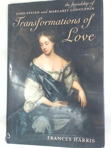 Beispielbild fr Transformations of Love: The Friendship of John Evelyn and Margaret Godolphin zum Verkauf von Housing Works Online Bookstore