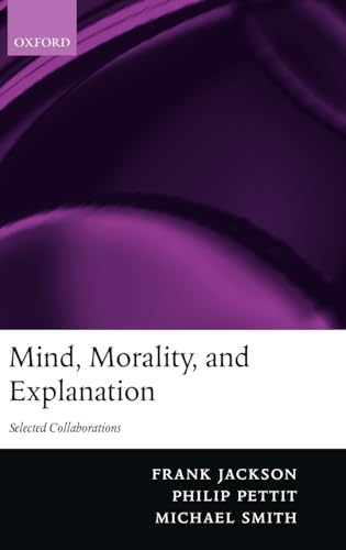 Mind, Morality, and Explanation: Selected Collaborations (9780199253364) by Jackson, Frank; Pettit, Philip; Smith, Michael