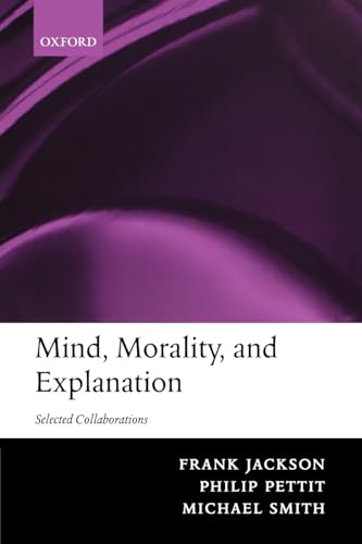 9780199253371: Mind, Morality, And Explanation: Selected Collaborations