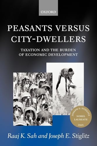 Peasants versus City-Dwellers: Taxation and the Burden of Economic Development (9780199253579) by Sah, Raaj K.; Stiglitz, Joseph E.