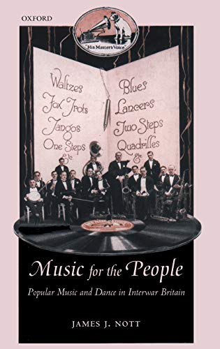 Imagen de archivo de Music for the People: Popular Music and Dance in Interwar Britain (Oxford Historical Monographs) a la venta por Housing Works Online Bookstore
