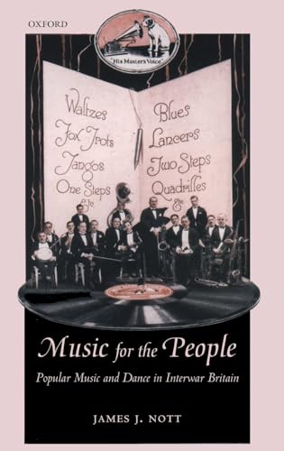 Stock image for Music for the People: Popular Music and Dance in Interwar Britain (Oxford Historical Monographs) for sale by Housing Works Online Bookstore