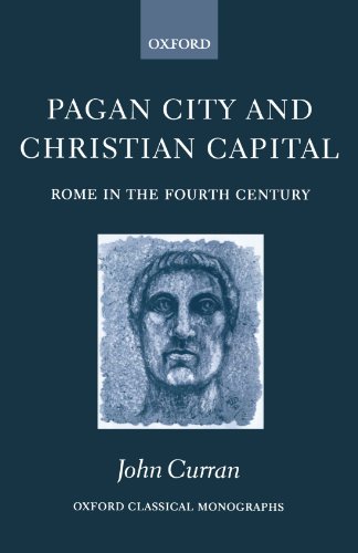 Beispielbild fr Pagan City and Christian Capital: Rome in the Fourth Century (Oxford Classical Monographs) zum Verkauf von Powell's Bookstores Chicago, ABAA