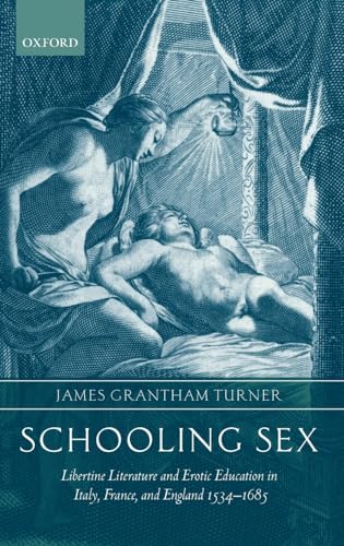 Imagen de archivo de Schooling Sex: Libertine Literature and Erotic Education in Italy, France, and England 1534-1685 a la venta por Anybook.com