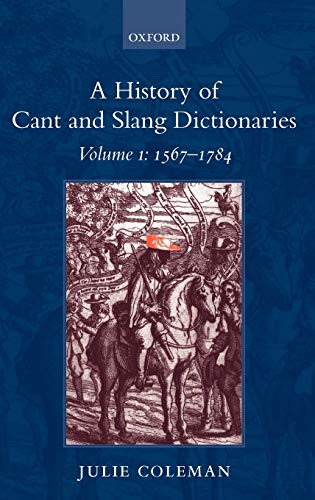 Beispielbild fr A HISTORY OF CANT AND SLANG DICTIONARIES, VOLUME 1: 1567-1785. zum Verkauf von Burwood Books