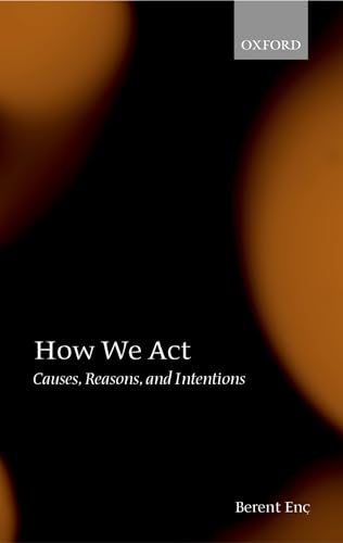 Stock image for How We Act : Causes, Reasons, and Intentions for sale by Better World Books