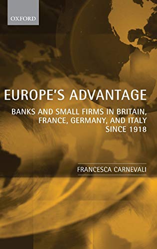 Beispielbild fr Europe's Advantage: Banks And Small Firms In Europe And Britain zum Verkauf von Atticus Books