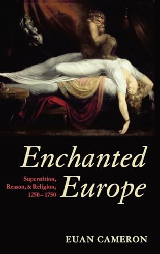 Beispielbild fr Enchanted Europe: Superstition, Reason and Religion, 1250-1750 zum Verkauf von Windows Booksellers