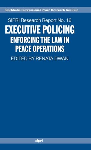 Stock image for Executive Policing: Enforcing the Law in Peace Operations (SIPRI Research Reports) for sale by Ergodebooks