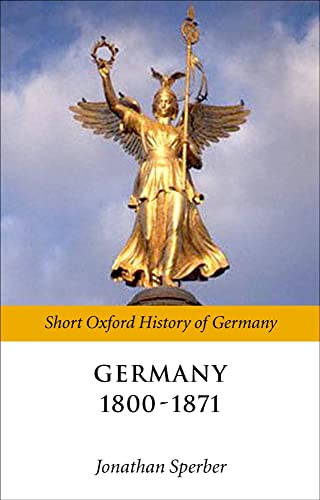 9780199258383: Germany 1800-1870 (Short Oxford History of Germany)