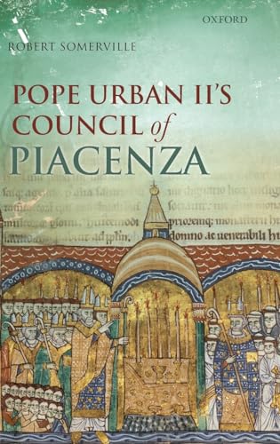 9780199258598: Pope Urban II's Council of Piacenza: March 1-7, 1095