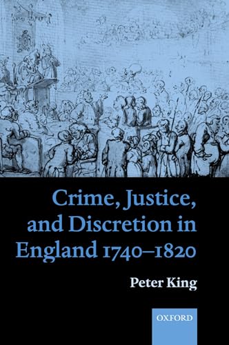 Crime, Justice and Discretion in England 1740-1820 (9780199259076) by King, Peter