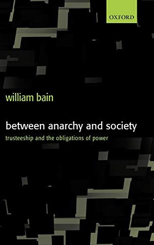 9780199260263: Between Anarchy and Society: Trusteeship and the Obligations of Power