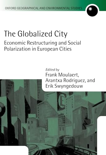 Stock image for The Globalized City: Economic Restructing and Social Polarization in European Cities (Oxford Geographical and Environmental Studies Series) for sale by Prometei Books
