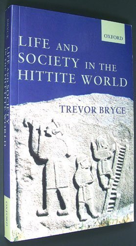 9780199260478: Life and Society in the Hittite World [Taschenbuch] by Trevor Bryce