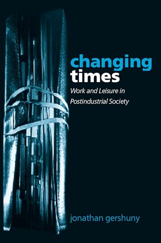 Stock image for Changing Times: Work and Leisure in Postindustrial Society for sale by ThriftBooks-Dallas