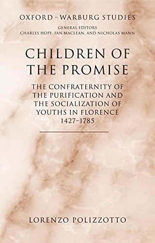 9780199263325: CHILDREN OF THE PROMISE: The Confraternity of the Purification and the Socialization of Youths in Florence, 1427-1785 (Oxford-Warburg Studies)