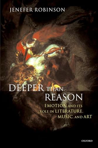 9780199263653: Deeper than Reason: Emotion and its Role in Literature, Music, and Art