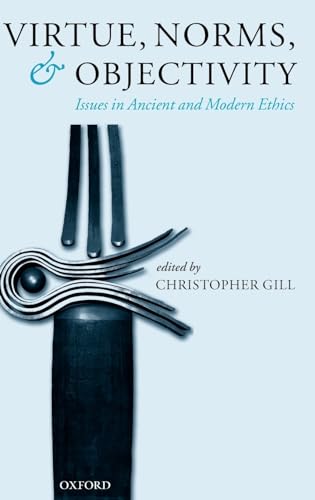 Virtue, norms, and objectivity: Issues in ancient and modern ethics .