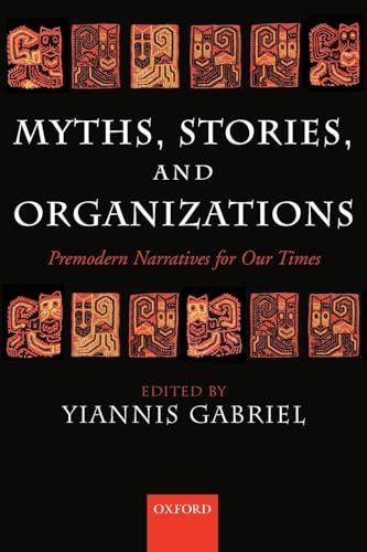 Myths Stories and Organizations: Premodern Narratives for our Times