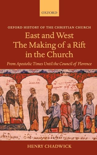 9780199264575: East and West - The Making of a Rift in the Church: From Apostolic Times until the Council of Florence (Oxford History of the Christian Church)