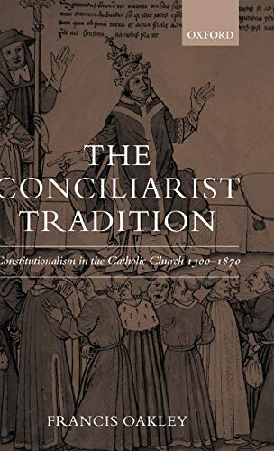Beispielbild fr The Conciliarist Tradition: Constitutionalism in the Catholic Church 1300-1870 zum Verkauf von Anybook.com