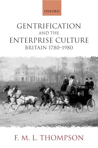 Gentrification and the Enterprise Culture: Britain 1780-1980 (Ford Lectures) (9780199265602) by Thompson, F. M. L.