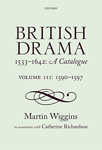 British Drama 1533-1642: A Catalogue: Volume III: 1590-1597 (9780199265732) by Wiggins, Martin; Richardson, Catherine