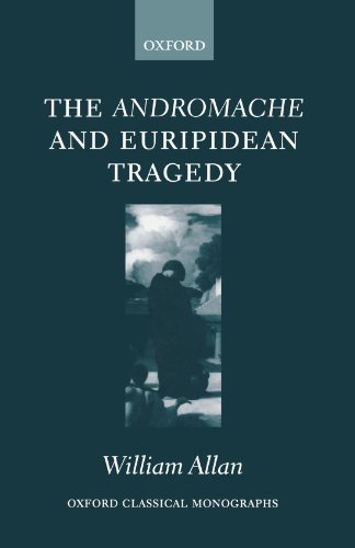 The Andromache And Euripidean Tragedy. Oxford Classical Monographs. - Allan, William