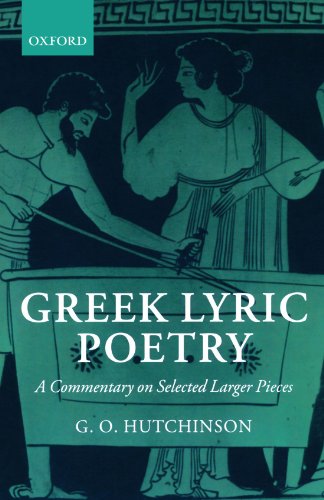 9780199265824: Greek Lyric Poetry: A Commentary on Selected Larger Pieces (Alcman, Stesichorus, Sappho, Alcaeus, Ibycus, Anacreon, Simonides, Bacchylides, Pindar, Sophocles, Euripides)