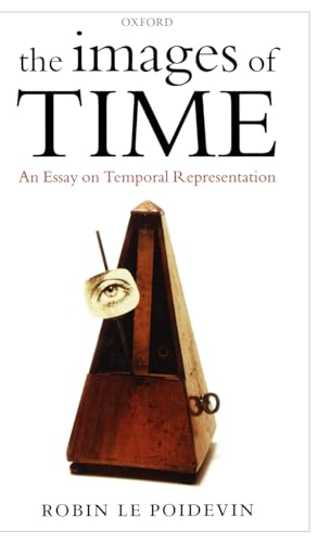 9780199265893: The Images of Time: An Essay on Temporal Representation