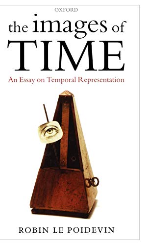 9780199265893: The Images of Time: An Essay on Temporal Representation