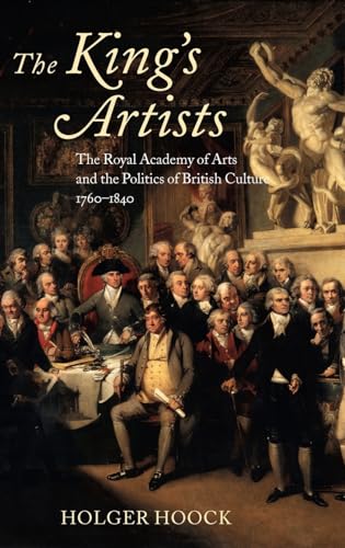 9780199266265: The King's Artists: The Royal Academy of Arts and the Politics of British Culture 1760-1840 (Oxford Historical Monographs)